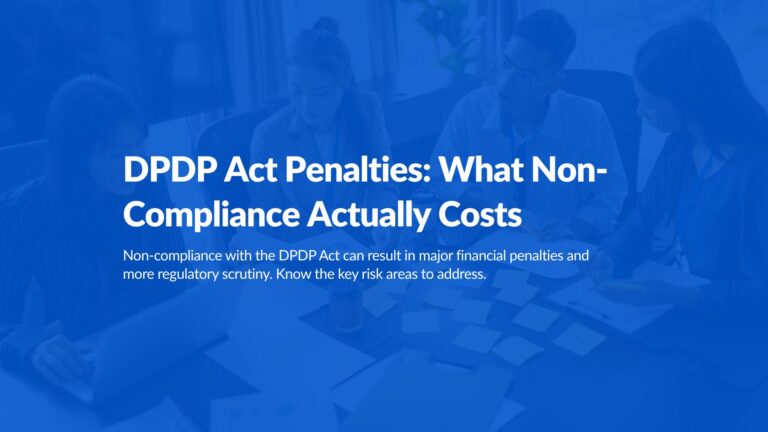 DPDP Act Penalties: What Non-Compliance Actually Costs