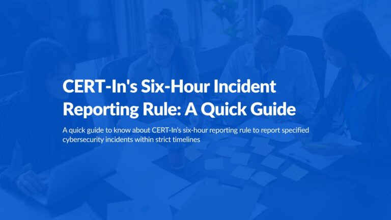 CERT-In’s Six-Hour Incident Reporting Rule: A Quick Guide