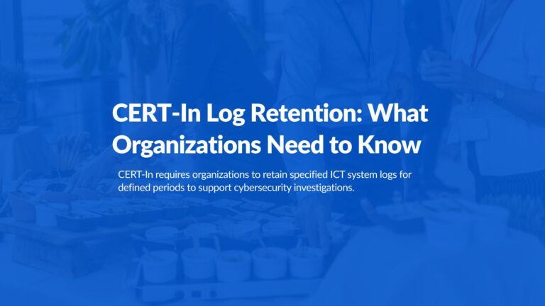 CERT-In Log Retention: What Organizations Need to Know
